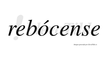 Rebócense  lleva tilde con vocal tónica en la «o»