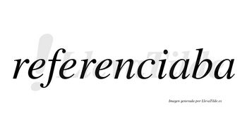 Referenciaba no lleva tilde con vocal tónica en la primera «a»