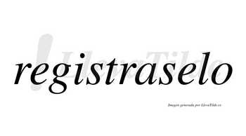 Registraselo  no lleva tilde con vocal tónica en la segunda «e»