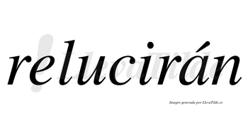 Relucirán  lleva tilde con vocal tónica en la «a»