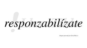 Responzabilízate  lleva tilde con vocal tónica en la segunda «i»