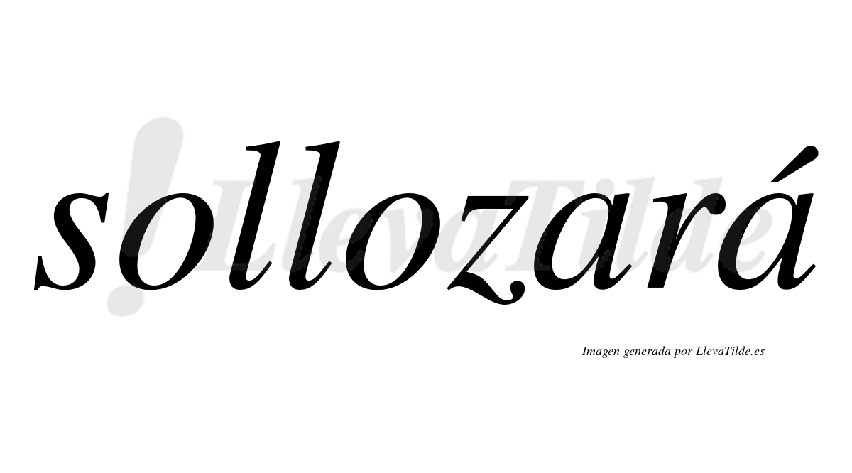 Sollozará  lleva tilde con vocal tónica en la segunda "a"