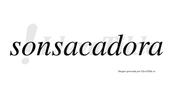 Sonsacadora no lleva tilde con vocal tónica en la segunda «o»
