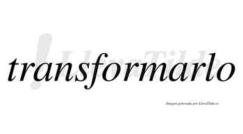 Transformarlo  no lleva tilde con vocal tónica en la segunda «a»