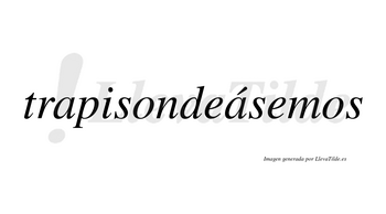 Trapisondeásemos  lleva tilde con vocal tónica en la segunda «a»
