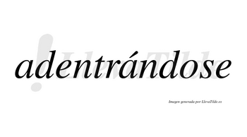 Adentrándose  lleva tilde con vocal tónica en la segunda «a»