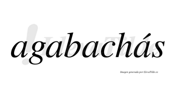 Agabachás  lleva tilde con vocal tónica en la cuarta «a»