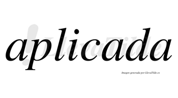 Aplicada  no lleva tilde con vocal tónica en la segunda «a»