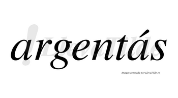 Argentás  lleva tilde con vocal tónica en la segunda «a»
