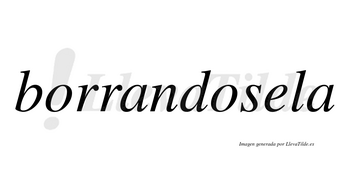 Borrandosela no lleva tilde con vocal tónica en la «e»