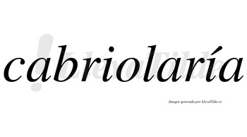Cabriolaría  lleva tilde con vocal tónica en la segunda «i»