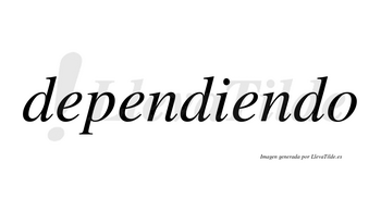 Dependiendo  no lleva tilde con vocal tónica en la tercera «e»