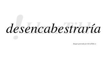 Desencabestraría  lleva tilde con vocal tónica en la «i»