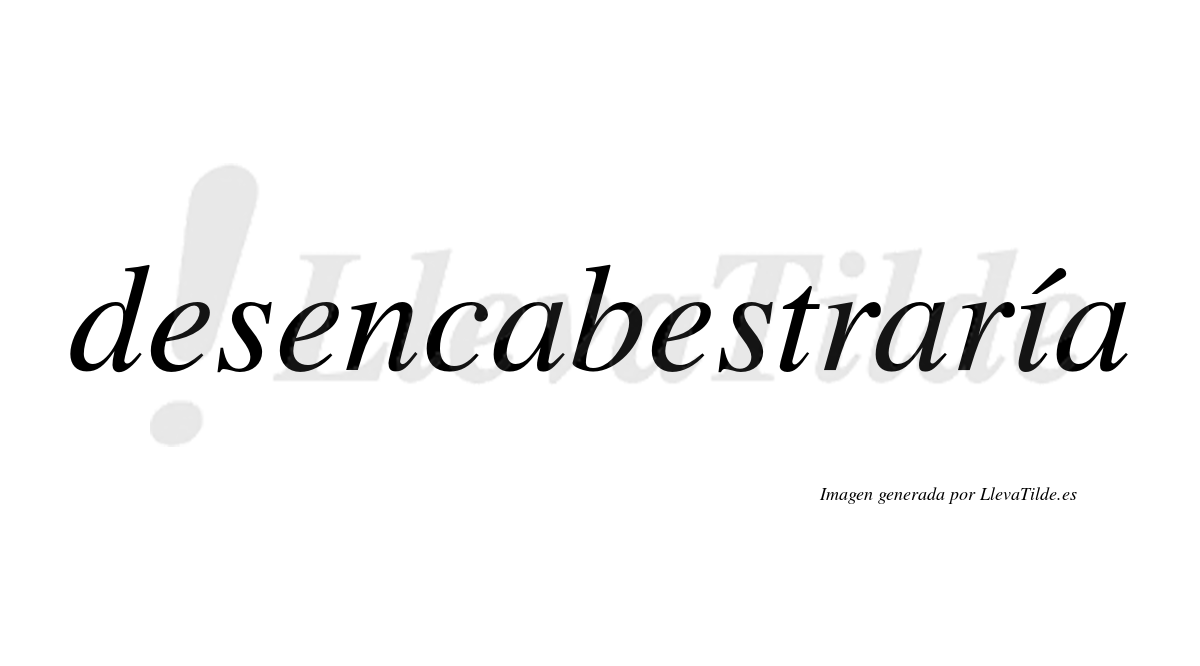 Desencabestraría  lleva tilde con vocal tónica en la «i»