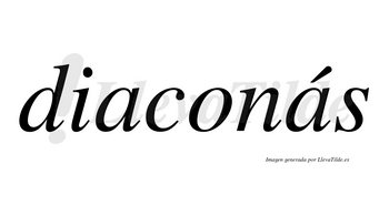 Diaconás  lleva tilde con vocal tónica en la segunda «a»