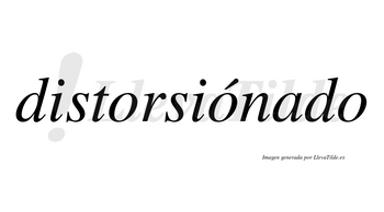 Distorsiónado lleva tilde con vocal tónica en la segunda «o»