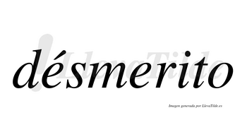 Désmerito lleva tilde con vocal tónica en la primera «e»