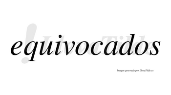 Equivocados  no lleva tilde con vocal tónica en la «a»