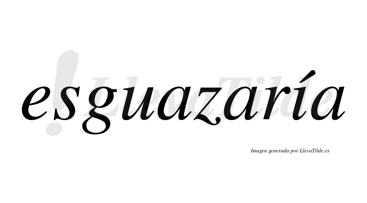 Esguazaría  lleva tilde con vocal tónica en la "i"