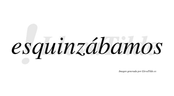 Esquinzábamos  lleva tilde con vocal tónica en la primera «a»