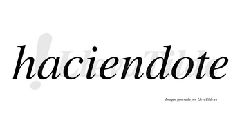 Haciendote  no lleva tilde con vocal tónica en la «o»