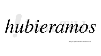 Hubieramos no lleva tilde con vocal tónica en la «a»