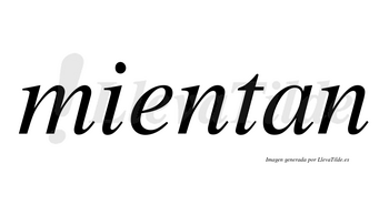 Mientan  no lleva tilde con vocal tónica en la «e»