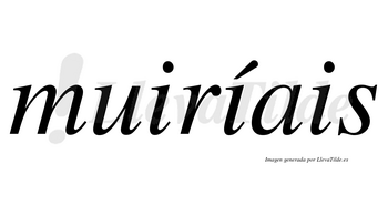 Muiríais  lleva tilde con vocal tónica en la segunda «i»