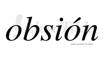 Obsión  lleva tilde con vocal tónica en la segunda «o»