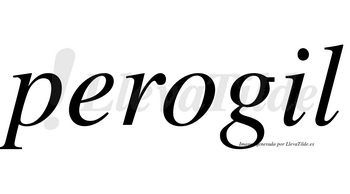 Perogil  no lleva tilde con vocal tónica en la «i»