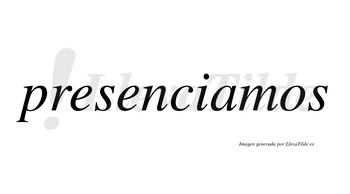 Presenciamos no lleva tilde con vocal tónica en la «a»