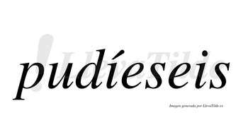 Pudíeseis  lleva tilde con vocal tónica en la primera «i»
