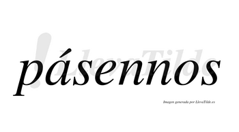 Pásennos  lleva tilde con vocal tónica en la «a»
