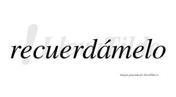Recuerdámelo  lleva tilde con vocal tónica en la «a»