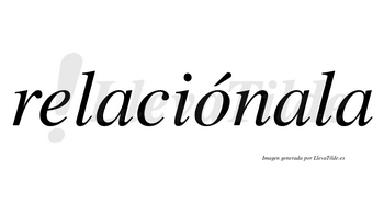 Relaciónala lleva tilde con vocal tónica en la «o»