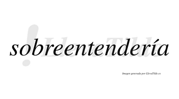 Sobreentendería  lleva tilde con vocal tónica en la «i»