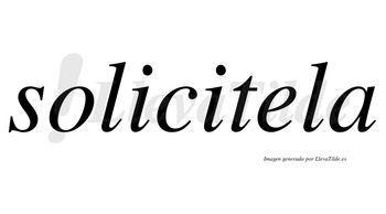 Solicitela no lleva tilde con vocal tónica en la «e»