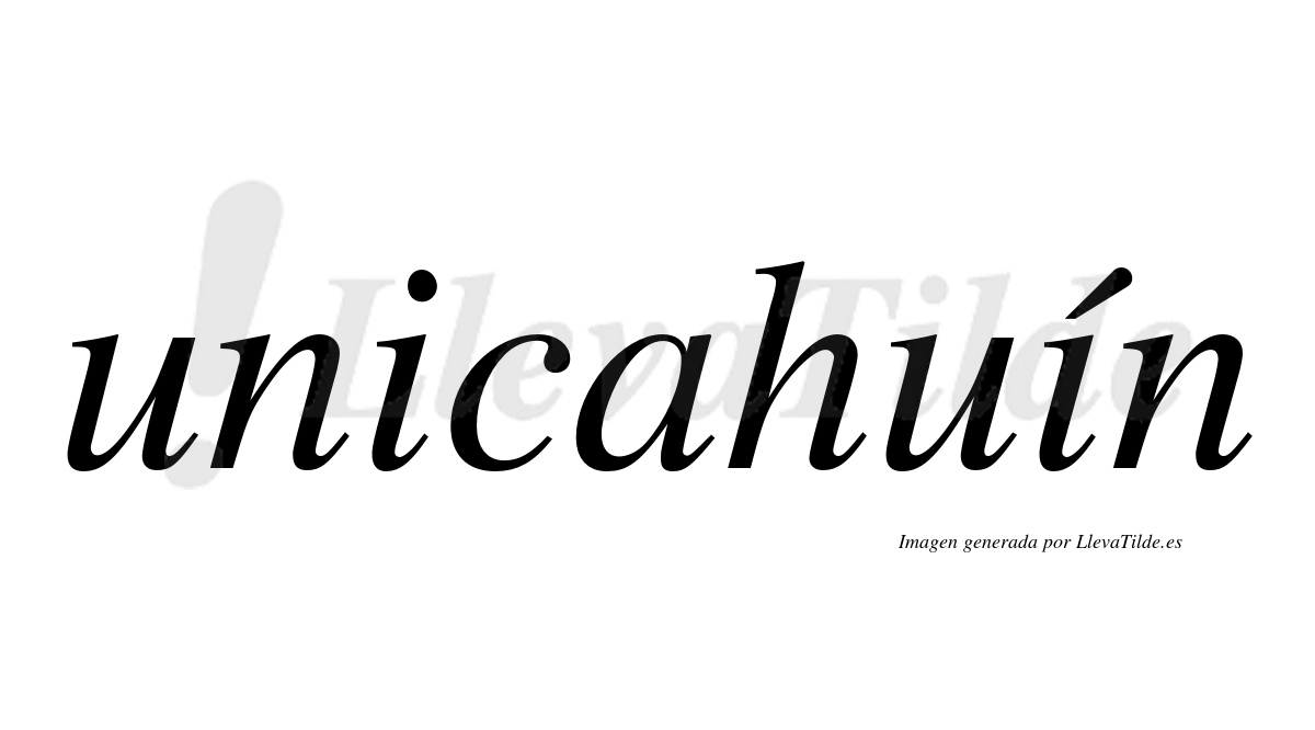 Unicahuín  lleva tilde con vocal tónica en la segunda "i"