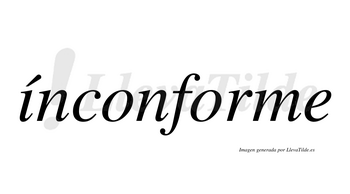 Ínconforme  lleva tilde con vocal tónica en la «i»
