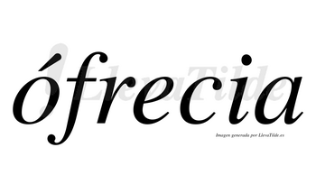 Ófrecia  lleva tilde con vocal tónica en la «o»