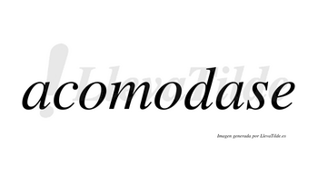 Acomodase  no lleva tilde con vocal tónica en la segunda «a»