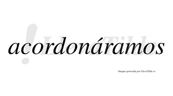 Acordonáramos  lleva tilde con vocal tónica en la segunda «a»