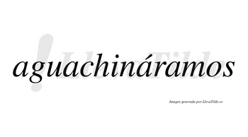 Aguachináramos  lleva tilde con vocal tónica en la tercera «a»