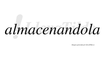 Almacenandola  no lleva tilde con vocal tónica en la «o»
