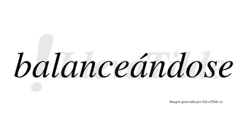 Balanceándose  lleva tilde con vocal tónica en la tercera «a»