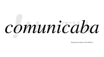 Comunicaba no lleva tilde con vocal tónica en la primera «a»