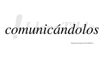 Comunicándolos lleva tilde con vocal tónica en la «a»