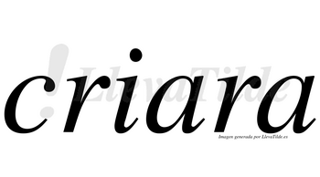 Criara  no lleva tilde con vocal tónica en la primera «a»