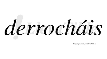 Derrocháis  lleva tilde con vocal tónica en la «a»