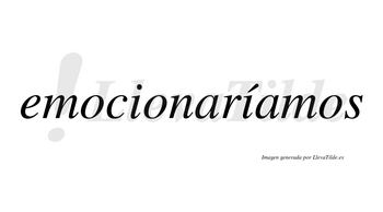 Emocionaríamos  lleva tilde con vocal tónica en la segunda «i»